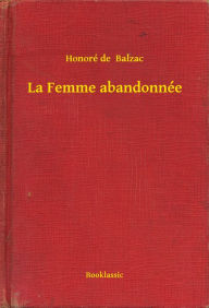 Title: La Femme abandonnée, Author: Honore de Balzac