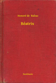 Title: Béatrix, Author: Honore de Balzac