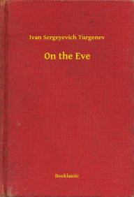 Title: On the Eve, Author: Ivan Sergeyevich Turgenev