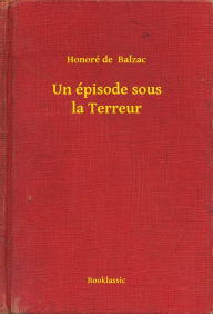 Title: Un épisode sous la Terreur, Author: Honore de Balzac