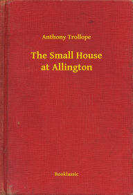 Title: The Small House at Allington, Author: Anthony Trollope