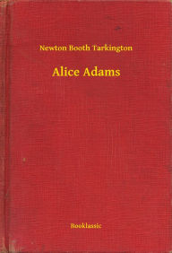 Title: Alice Adams, Author: Newton Booth Tarkington