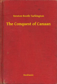 Title: The Conquest of Canaan, Author: Newton Booth Tarkington
