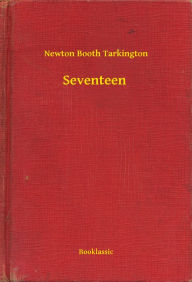 Title: Seventeen, Author: Newton Booth Tarkington