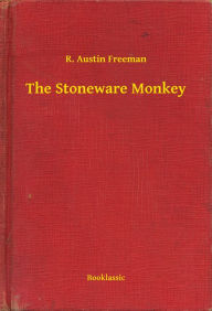 Title: The Stoneware Monkey, Author: R. Austin Freeman