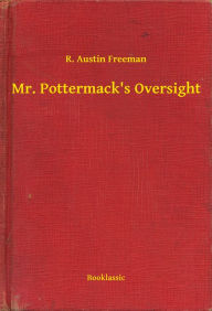 Title: Mr. Pottermack's Oversight, Author: R. Austin Freeman