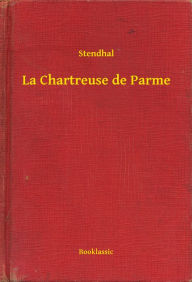 Title: La Chartreuse de Parme, Author: Stendhal