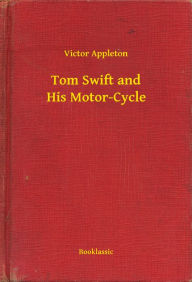 Title: Tom Swift and His Motor-Cycle, Author: Victor Appleton