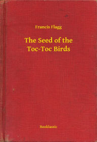 Title: The Seed of the Toc-Toc Birds, Author: Francis Francis