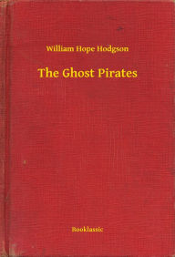 Title: The Ghost Pirates, Author: William Hope Hodgson