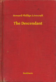 Title: The Descendant, Author: H. P. Lovecraft