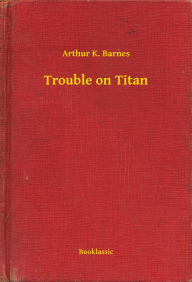 Title: Trouble on Titan, Author: Arthur Arthur