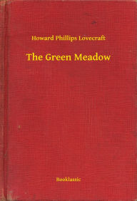 Title: The Green Meadow, Author: H. P. Lovecraft