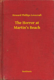 Title: The Horror at Martin's Beach, Author: H. P. Lovecraft