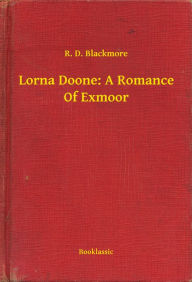 Title: Lorna Doone: A Romance Of Exmoor, Author: R. D. Blackmore