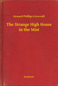 Title: The Strange High House in the Mist, Author: H. P. Lovecraft