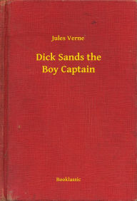 Title: Dick Sands the Boy Captain, Author: Jules Verne