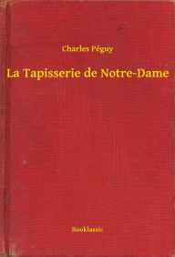 Title: La Tapisserie de Notre-Dame, Author: Charles Péguy