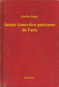 Title: Sainte Genevieve patronne de Paris, Author: Charles Péguy