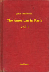 Title: The American in Paris - Vol. I, Author: John John