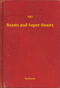 Title: Beasts and Super-Beasts, Author: Saki