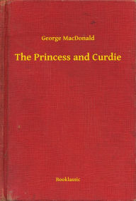 Title: The Princess and Curdie, Author: George MacDonald