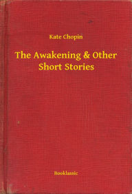 Title: The Awakening & Other Short Stories, Author: Kate Chopin