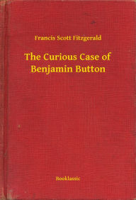Title: The Curious Case of Benjamin Button, Author: Francis Scott Fitzgerald