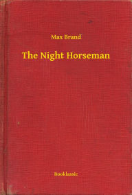 Title: The Night Horseman, Author: Max Brand