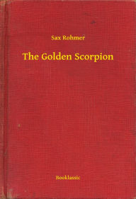 Title: The Golden Scorpion, Author: Sax Rohmer