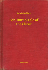 Title: Ben-Hur: A Tale of the Christ, Author: Lewis Wallace