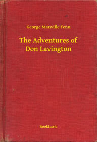 Title: The Adventures of Don Lavington, Author: George Manville Fenn