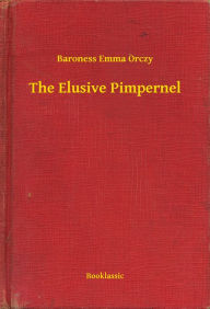 Title: The Elusive Pimpernel, Author: Baroness Emma Orczy