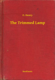 Title: The Trimmed Lamp, Author: O. Henry