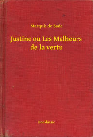 Title: Justine ou Les Malheurs de la vertu, Author: Marquis de Sade