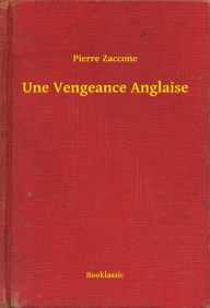 Title: Une Vengeance Anglaise, Author: Pierre Pierre