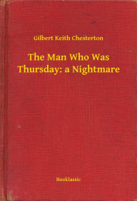 Title: The Man Who Was Thursday: a Nightmare, Author: G. K. Chesterton