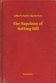 Title: The Napoleon of Notting Hill, Author: G. K. Chesterton