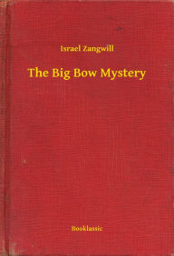 Title: The Big Bow Mystery, Author: Israel Zangwill