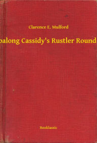 Title: Hopalong Cassidy's Rustler Round-Up, Author: Clarence E. Mulford