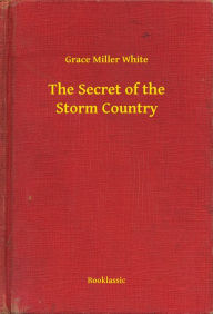 Title: The Secret of the Storm Country, Author: Grace Miller White