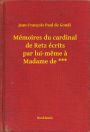 Mémoires du cardinal de Retz écrits par lui-même à Madame de ***