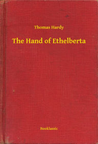 Title: The Hand of Ethelberta, Author: Thomas Hardy