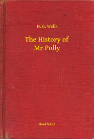 Title: The History of Mr Polly, Author: H. G. Wells