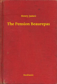 Title: The Pension Beaurepas, Author: Henry James