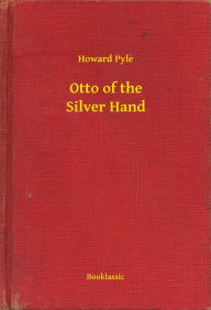 Title: Otto of the Silver Hand, Author: Howard Pyle