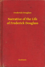 Title: Narrative of the Life of Frederick Douglass, Author: Frederick Douglass