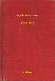 Title: Une Vie, Author: Guy de Maupassant
