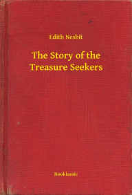 Title: The Story of the Treasure Seekers, Author: Edith Nesbit