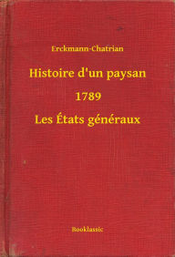 Title: Histoire d'un paysan - 1789 - Les États généraux, Author: Erckmann-Chatrian